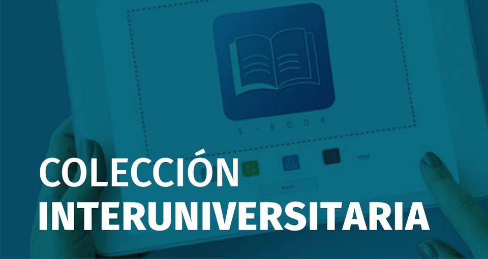 COLECCIÓN INTERUNIVERSITARIA DIGITAL DE LIBROS ELECTRÓNICOS